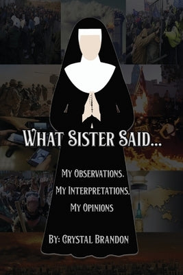 What Sister Said...: My Observations, My Interpretations, My Opinions by Brandon, Crystal