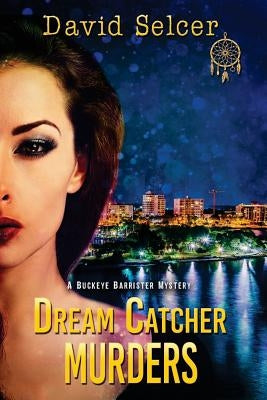 Dream Catcher Murders: A Buckeye Barrister Murder by Selcer, David