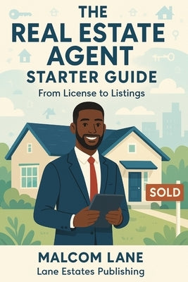 The Real Estate Agent Starter Guide: From License to Listings by Lane, Malcom A.