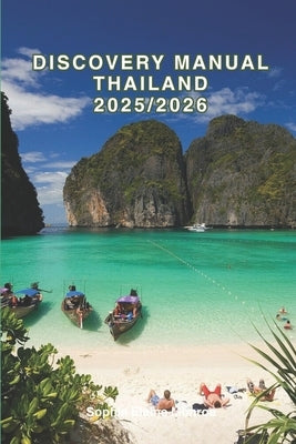 Discovery Manual Thailand 2025/2026: Exploring Thailand Hidden Gems and Local Secrets (Unmissable Attractions, Ancient Towns, Where to Eat, Stay, and by Elaine Monroe, Sophia
