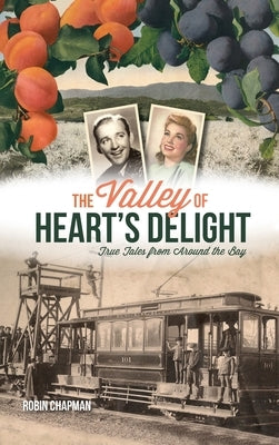 Valley of Heart's Delight: True Tales from Around the Bay by Chapman, Robin