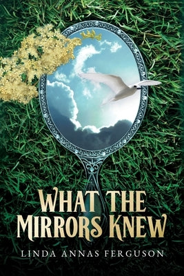 What the Mirrors Knew by Ferguson, Linda Annas