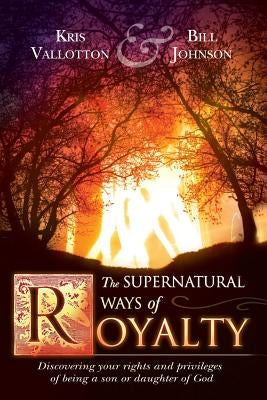 Supernatural Ways of Royalty by Vallotton, Kris