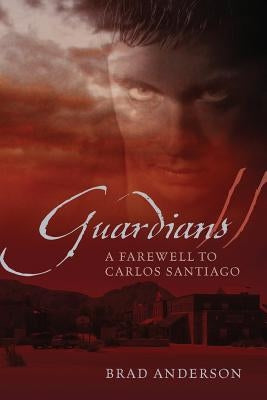 Guardians II: A Farewell to Carlos Santiago by Anderson, Brad