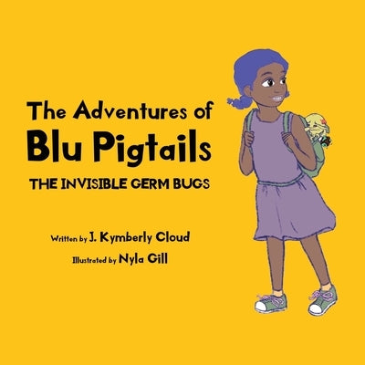 The Adventures of Blu Pigtails: The Invisible Germ Bug by Cloud, J. Kymberly