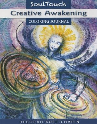 Creative Awaking: Soul Touch Coloring Journal by Koff-Chapin, Deborah
