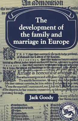 Development of the Family and Marriage in Europe by Goody, Jack