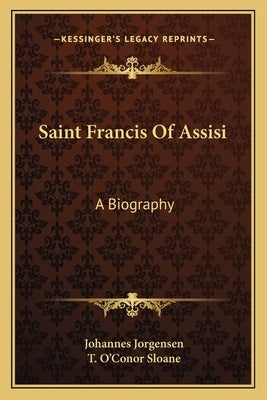 Saint Francis Of Assisi: A Biography by Jorgensen, Johannes