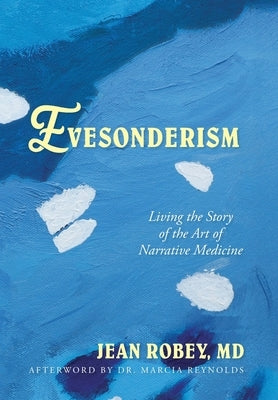 Evesonderism: Living the Story of the Art of Narrative Medicine by Robey, Jean