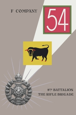 F COMPANY 8th BATTALION THE RIFLE BRIGADE by Anon