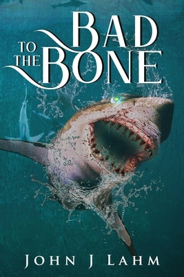 Bad to the Bone by Lahm, John J.