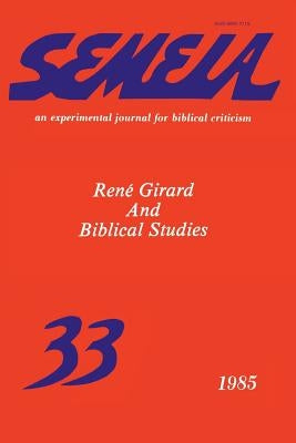 Semeia 33: René Girard and Biblical Studies by McKenna, Andrew J.