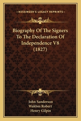 Biography Of The Signers To The Declaration Of Independence V8 (1827) by Sanderson, John