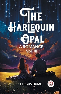 The Harlequin Opal A Romance Vol. III by Hume, Fergus