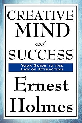 Creative Mind and Success by Holmes, Ernest