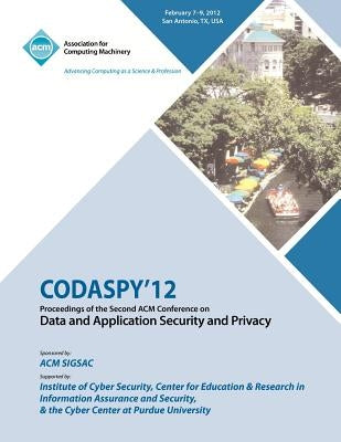 CODASPY 12 Proceedings of the Second ACM Conference on Data and Application Security and Privacy by Codaspy 12 Conference Committee