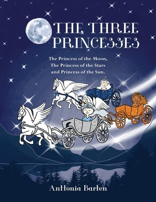 The Three Princesses: The Princess of the Moon, The Princess of the Stars and Princess of the Sun. by Preston, Sonia