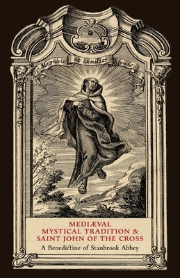 Mediaeval Mystical Tradition and Saint John of the Cross by Stanbrook Abbey, A. Benedictine of