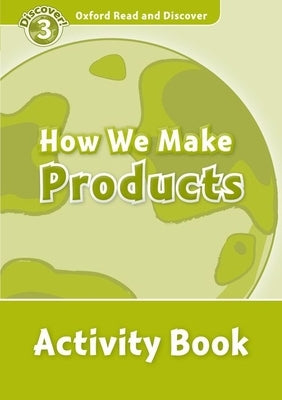 Read and Discover Level 3 How We Make Products Activity Book by Alex Raynham