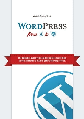 WordPress from "A" to "W" by Travagliante, Roberto