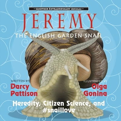 Jeremy, the English Garden Snail: Heredity, Citizen Science, and #snaillove by Pattison, Darcy