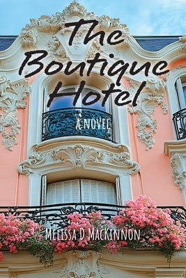 The Boutique Hotel by MacKinnon, Melissa D.