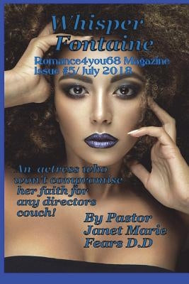 Romance4you68 Magazine Issue #5/ July 2018: Whisper Fontaine An Actress Who Won't Compromise Her Faith For Any Directors Couch. by Fears D. D., Janet Marie