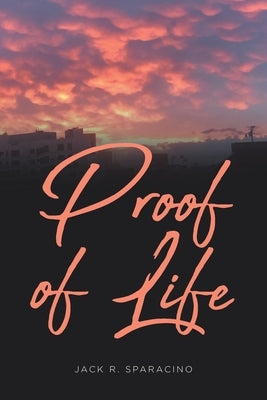 Proof of Life by Sparacino, Jack R.