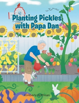 Planting Pickles with Papa Dan by Hoffman, Kimberly