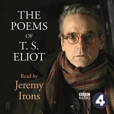 The Poems of T.S. Eliot Read by Jeremy Irons by Irons, Jeremy