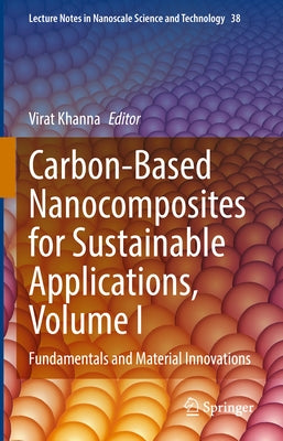 Carbon-Based Nanocomposites for Sustainable Applications, Volume I: Fundamentals and Material Innovations by Khanna, Virat