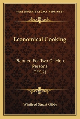 Economical Cooking: Planned For Two Or More Persons (1912) by Gibbs, Winifred Stuart