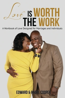 Love is Worth the Work: A Workbook of Love Designed for Marriages and Individuals by Cooper, Edward
