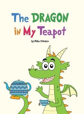 The Dragon in My Teapot by D'Orazio, Mike