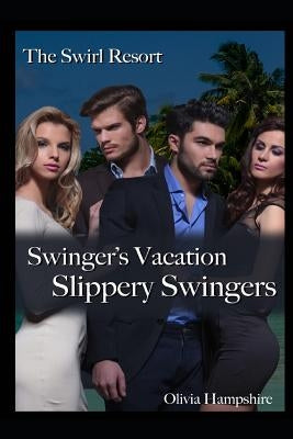 The Swirl Resort Swinger's Vacation: Slippery Swingers by Hampshire, Olivia