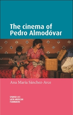 The Cinema of Pedro Almodóvar by Sanchez-Arce, Ana María