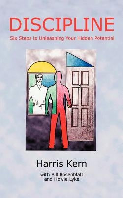 Discipline: Six Steps to Unleashing Your Hidden Potential by Kern, Harris