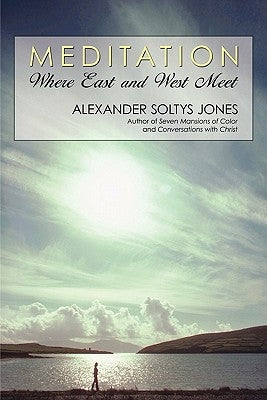 Meditation: Where East and West Meet by Jones, Alexander Soltys