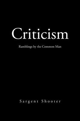Criticism: Ramblings by the Common Man by Shooter, Sargent