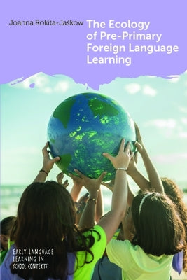 The Ecology of Pre-Primary Foreign Language Learning by Rokita-Jaśkow, Joanna