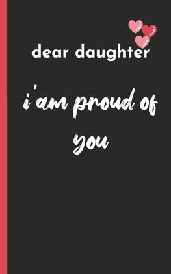 dear daughter im proud of you: love between mother & daughter to show off her Caringness with this gift idea and let her girl know how much she's lov by Gift from Mom to Daughter, S. T. T.