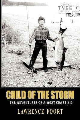 Child of the Storm: The Adventures of a West Coast Kid by Lawrence Foort, Foort