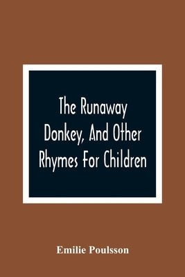 The Runaway Donkey, And Other Rhymes For Children by Poulsson, Emilie