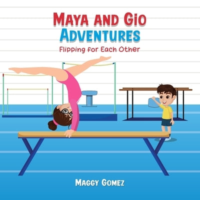 Maya and Gio Adventures: Flipping for each other by Gomez, Maggy