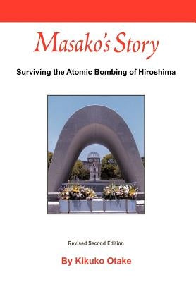 Masako's Story: Surviving the Atomic Bombing of Hiroshima by Otake, Kikuko
