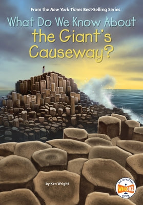 What Do We Know about the Giant's Causeway? by Wright, Ken