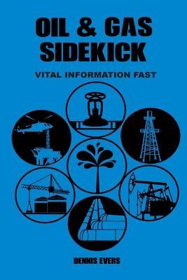 OIL & GAS Sidekick: Vital Information Fast by Evers Sr, Dennis H.