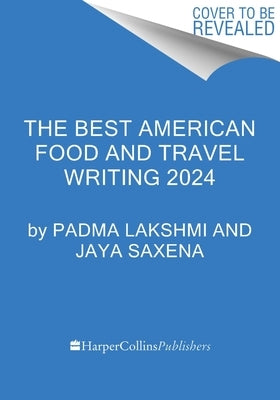 The Best American Food and Travel Writing 2024 by Lakshmi, Padma