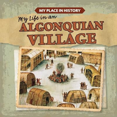 My Life in an Algonquian Village by Arnéz, Lynda