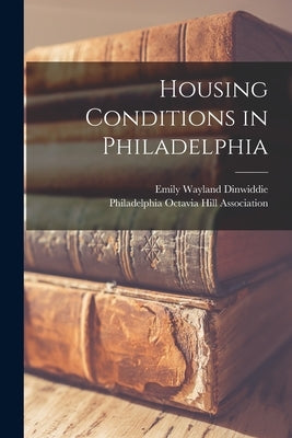 Housing Conditions in Philadelphia by Dinwiddie, Emily Wayland